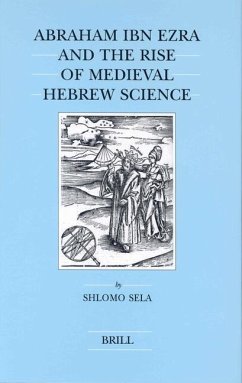 Abraham Ibn Ezra and the Rise of Medieval Hebrew Science - Sela, Shlomo