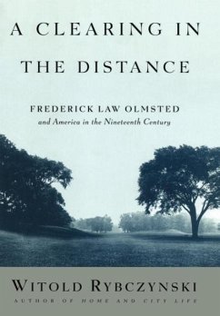 A Clearing in the Distance: Frederick Law Olmsted and America in the Nineteenth Century - Rybczynski, Witold