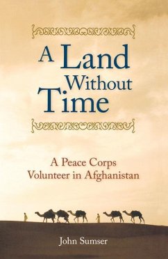 A Land Without Time: A Peace Corps Volunteer in Afghanistan - Sumser, John