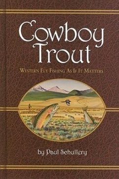 Cowboy Trout: Western Fly Fishing as If It Matters - Schullery, Paul