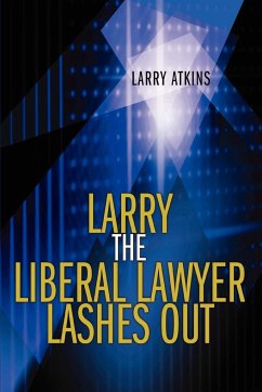 Larry the Liberal Lawyer Lashes Out - Atkins, Larry