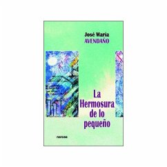 La hermosura de lo pequeño - Avendaño Perea, José María