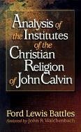 Analysis of the Institutes of the Christian Religion of John Calvin - Battles, Ford Lewis