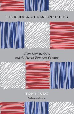 The Burden of Responsibility : Blum, Camus, Aron, and the French Twentieth Century - Judt, Tony