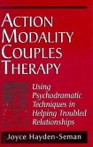 Action Modality Couples Therapy: Using Psychodramatic Techniques in Helping Troubled Relationshipsusing Psychodramatic Techniques in Helping Troubled