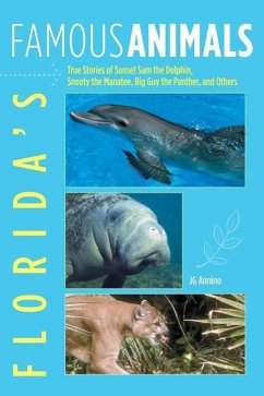 Florida's Famous Animals: True Stories of Sunset Sam the Dolphin, Snooty the Manatee, Big Guy the Panther, and Others - Annino, Jan