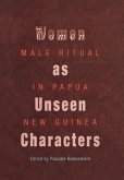 Women as Unseen Characters: Male Ritual in Papua New Guinea