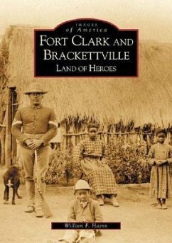 Fort Clark and Brackettville: Land of Heroes - Haenn, William F.