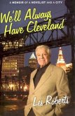 We'll Always Have Cleveland: A Memoir of a Novelist and a City
