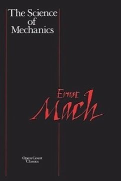 The Science of Mechanics: A Critical and Historical Account of Its Development - Mach, Ernst