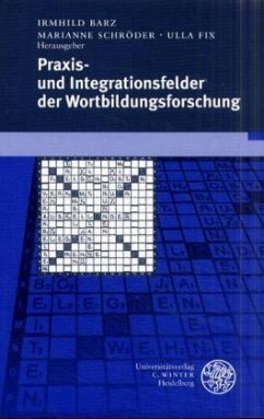 Praxis- und Integrationsfelder der Wortbildungsforschung - Barz, Irmhild / Schröder, Marianne / Fix, Ulla (Hgg.)