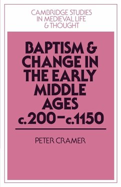 Baptism and Change in the Early Middle Ages, C.200 C.1150 - Cramer, Peter