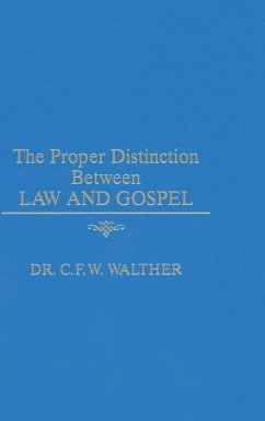 The Proper Distinction Between Law & Gospel - Walther, C. F. W