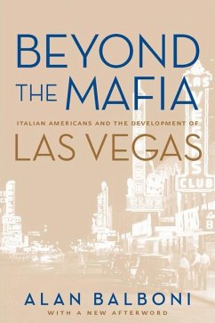 Beyond the Mafia: Italian Americans and the Development of Las Vegas - Balboni, Alan