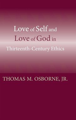 Love of Self and Love of God in Thirteenth-Century Ethics - Osborne, Thomas M.