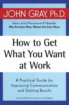 How to Get What You Want at Work - Gray, John