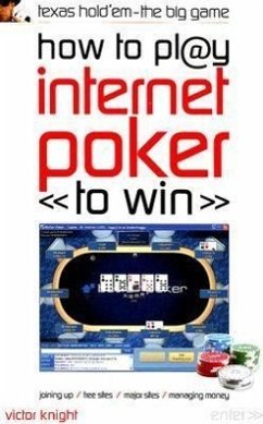 How to Play Internet Poker to Win: Texas Hold'em - The Big Game - Knight, Victor