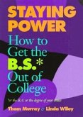 Staying Power: How to Get the B.S.* Out of College