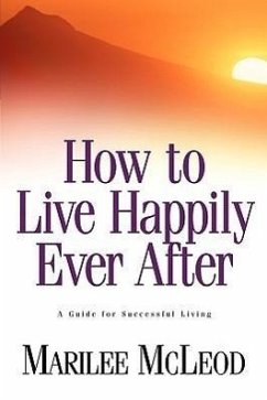 How to Live Happily Ever After: A Guide for Successful Living - McLeod, Marilee