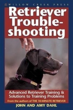 Retriever Troubleshooting: Strategies & Solutions to Retriever Training Problems - Dahl, John; Dahl, Amy