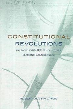 Constitutional Revolutions - Lipkin, Robert Justin