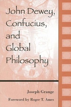 John Dewey, Confucius, and Global Philosophy - Grange, Joseph