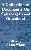 Collection of Documents On Spitzbergen and Greenland, A