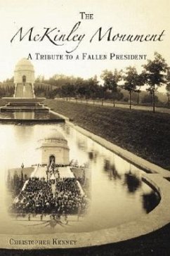 The McKinley Monument: A Tribute to a Fallen President - Kenney, Christopher