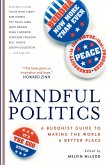 Mindful Politics: A Buddhist Guide to Making the World a Better Place