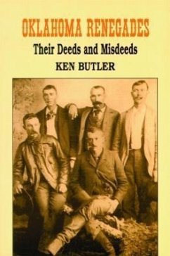 Oklahoma Renegades: Their Deeds and Misdeeds - Butler, Ken