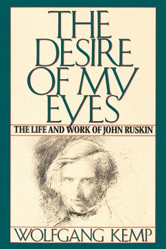 The Desire of My Eyes: The Life & Work of John Ruskin - Kemp, Wolfgang