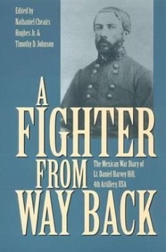A Fighter from Way Back: The Mexican War Diary of Lt. Daniel Harvey Hill, 4th Artillery, USA - Herausgeber: Hughes Jr, Nathaniel Johnson, Timothy D.