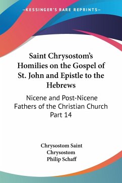 Saint Chrysostom's Homilies on the Gospel of St. John and Epistle to the Hebrews