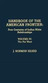 Handbook of the American Frontier, the Far West: Four Centuries of Indian-White Relationships Volume IV
