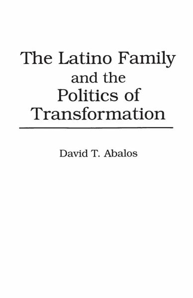 The Latino Family and the Politics of Transformation The Latino Family and the Politics of Transformation