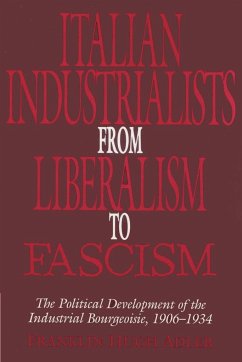 Italian Industrialists from Liberalism to Fascism - Adler, Franklin Hugh; Franklin Hugh, Adler