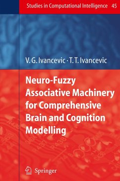 Neuro-Fuzzy Associative Machinery for Comprehensive Brain and Cognition Modelling - Ivancevic, Vladimir G.;Ivancevic, Tijana T.