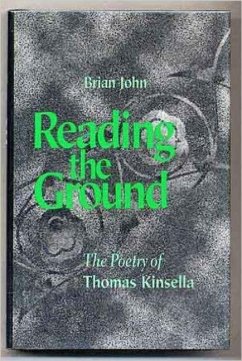 Reading the Ground: The Poetry of Thomas Kinsella - John, Brian