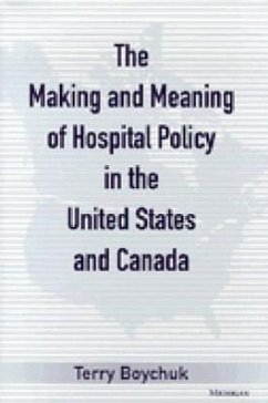 The Making and Meaning of Hospital Policy in the United States and Canada - Boychuk, Terry