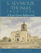 S. Seymour Thomas, 1868-1956: A Texas Genius Rediscovered - Steinfeldt, Cecilia