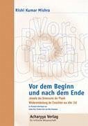 Vor dem Beginn und nach dem Ende - Mishra, Rishi Kumar