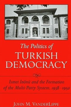 The Politics of Turkish Democracy: Ismet Inonu and the Formation of the Multi-Party System, 1938-1950 - Vanderlippe, John M.