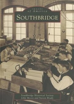 Southbridge - Southbridge Historical Society; Moore, John; Brady, Steven