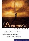 The Dreamer's Companion: A Young Person's Guide to Understanding Dreams and Using Them Creatively