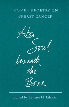 Her Soul Beneath the Bone: Women's Poetry on Breast Cancer - Lifshitz, Leatrice