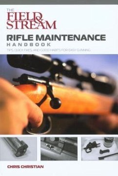 Field & Stream Rifle Maintenance Handbook: Tips, Quick Fixes, and Good Habits for Easy Gunning - Christian, Chris