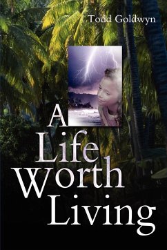 A Life Worth Living - Goldwyn, Todd