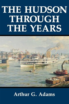 The Hudson Through the Years - Adams, Arthur G.