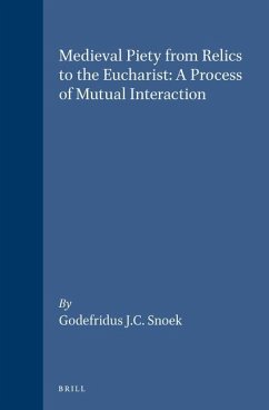 Medieval Piety from Relics to the Eucharist: A Process of Mutual Interaction - Snoek, Godefridus J. C.