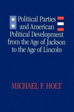 Political Parties and American Political Development - Holt, Michael F.